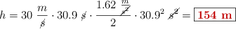 h = 30\ \frac{m}{\cancel{s}}\cdot 30.9\ \cancel{s}\cdot \frac{1.62\ \frac{m}{\cancel{s^2}}}{2}\cdot 30.9^2\ \cancel{s^2} = \fbox{\color[RGB]{192,0,0}{\bf 154\ m}}