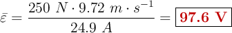 \bar \varepsilon = \frac{250\ N\cdot 9.72\ m\cdot s^{-1}}{24.9\ A}= \fbox{\color[RGB]{192,0,0}{\bf 97.6\ V}}