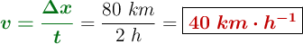 {\color[RGB]{2,112,20}{\bm{v = \frac{\Delta x}{t}}}} = \frac{80\ km}{2\ h} = \fbox{\color[RGB]{192,0,0}{\bm{40\ km\cdot h^{-1}}}}