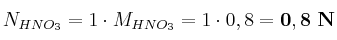 N_{HNO_3} = 1\cdot M_{HNO_3} = 1\cdot 0,8 = \bf 0,8\ N