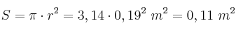 S = \pi\cdot r^2 = 3,14\cdot 0,19^2\ m^2 = 0,11\ m^2