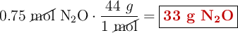 0.75\ \cancel{\text{mol}}\ \ce{N2O}\cdot \frac{44\ g}{1\ \cancel{\text{mol}}} = \fbox{\color[RGB]{192,0,0}{\textbf{33 g \ce{N2O}}}}