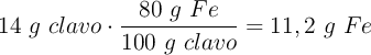 14\ g\ clavo\cdot \frac{80\ g\ Fe}{100\ g\ clavo} = 11,2\ g\ Fe