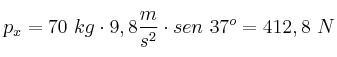 p_x = 70\ kg\cdot 9,8\frac{m}{s^2}\cdot sen\ 37^o = 412,8\ N