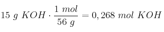 15\ g\ KOH\cdot \frac{1\ mol}{56\ g} = 0,268\ mol\ KOH