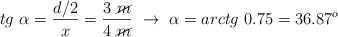 tg\ \alpha = \frac{d/2}{x} = \frac{3\ \cancel{m}}{4\ \cancel{m}}\ \to\ \alpha = arctg\ 0.75 = 36.87^o