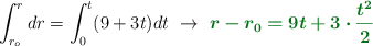 \int_{r_o}^r dr = \int_0^t (9 + 3t)dt\ \to\ \color[RGB]{2,112,20}{\bm{r - r_0 = 9t + 3\cdot \frac{t^2}{2}}}