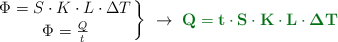\left \Phi = S\cdot K\cdot L\cdot \Delta T \atop \Phi = \frac{Q}{t} \right \}\ \to\ \color[RGB]{2,112,20}{\bf Q = t\cdot S\cdot K\cdot L\cdot \Delta T}}