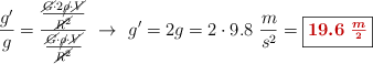 \frac{g^{\prime}}{g} = \frac{\frac{\cancel{G}\cdot 2\cancel{\rho}\cdot \cancel{V}}{\cancel{R^2}}}{\frac{\cancel{G}\cdot \cancel{\rho}\cdot \cancel{V}}{\cancel{R^2}}}\ \to\ g^{\prime} = 2g = 2\cdot 9.8\ \frac{m}{s^2} = \fbox{\color[RGB]{192,0,0}{\bm{19.6\ \frac{m}{^2}}}}