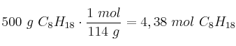 500\ g\ C_8H_{18}\cdot \frac{1\ mol}{114\ g} = 4,38\ mol\ C_8H_{18}