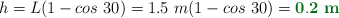h = L(1 - cos\ 30) = 1.5\ m(1 - cos\ 30) = \color[RGB]{2,112,20}{\bf 0.2\ m}