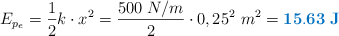 E_{p_e} = \frac{1}{2}k\cdot x^2 = \frac{500\ N/m}{2}\cdot 0,25^2\ m^2 = \color[RGB]{0,112,192}{\bf 15.63\ J}