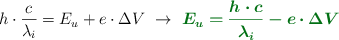 h\cdot \frac{c}{\lambda_i}  = E_u + e\cdot \Delta V\ \to\ \color[RGB]{2,112,20}{\bm{E_u = \frac{h\cdot c}{\lambda_i} - e\cdot \Delta V}}