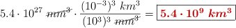 5.4\cdot 10^{27}\ \cancel{mm^3}\cdot \frac{(10^{-3})^3\ km^3}{(10^3)^3\ \cancel{mm^3}} = \fbox{\color[RGB]{192,0,0}{\bm{5.4\cdot 10^9\ km^3}}}