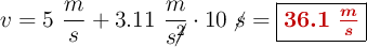 v = 5\ \frac{m}{s} + 3.11\ \frac{m}{s\cancel{^2}}\cdot 10\ \cancel{s} = \fbox{\color[RGB]{192,0,0}{\bm{36.1\ \frac{m}{s}}}}