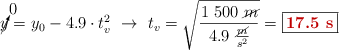\cancelto{0}{y} = y_0 - 4.9\cdot t_v^2\ \to\ t_v = \sqrt{\frac{1\ 500\ \cancel{m}}{4.9\ \frac{\cancel{m}}{s^2}}} = \fbox{\color[RGB]{192,0,0}{\bf 17.5\ s}}