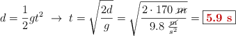 d = \frac{1}{2}gt^2\ \to\ t = \sqrt{\frac{2d}{g}} = \sqrt{\frac{2\cdot 170\ \cancel{m}}{9.8\ \frac{\cancel{m}}{s^2}}} = \fbox{\color[RGB]{192,0,0}{\bf 5.9\ s}}