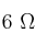6\ \Omega