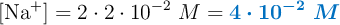 [\ce{Na^+}] = 2\cdot 2\cdot 10^{-2}\ M = \color[RGB]{0,112,192}{\bm{4\cdot 10^{-2}\ M}}