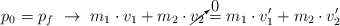 p_0 = p_f\ \to\ m_1\cdot v_1 + m_2\cdot \cancelto{0}{v_2} = m_1\cdot v^{\prime}_1 + m_2\cdot v^{\prime}_2