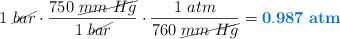 1\ \cancel{bar}\cdot \frac{750\ \cancel{mm\ Hg}}{1\ \cancel{bar}}\cdot \frac{1\ atm}{760\ \cancel{mm\ Hg}} = \color[RGB]{0,112,192}{\bf 0.987\ atm}