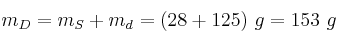 m_D = m_S + m_d = (28 + 125)\ g = 153\ g