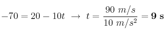 -70 = 20 - 10t\ \to\ t = \frac{90\ m/s}{10\ m/s^2} = \bf 9\ s
