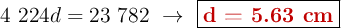 4\ 224d = 23\ 782\ \to\ \fbox{\color[RGB]{192,0,0}{\bf d = 5.63\ cm}}