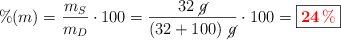 \%(m) = \frac{m_S}{m_D}\cdot 100 = \frac{32\ \cancel{g}}{(32 + 100)\ \cancel{g}}\cdot 100 = \fbox{\color{red}{\bm{24\%}}}