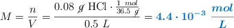 M = \frac{n}{V} = \frac{0.08\ \cancel{g}\ \ce{HCl}\cdot \frac{1\ mol}{36.5\ \cancel{g}}}{0.5\ L} = \color[RGB]{0,112,192}{\bm{4.4\cdot 10^{-3}\ \frac{mol}{L}}}