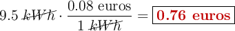 9.5\ \cancel{kWh}\cdot \frac{0.08\ \text{euros}}{1\ \cancel{kWh}} = \fbox{\color[RGB]{192,0,0}{\bf 0.76\ \text{euros}}}