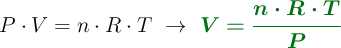 P\cdot V = n\cdot R\cdot T\ \to\ \color[RGB]{2,112,20}{\bm{V = \frac{n\cdot R\cdot T}{P}}}