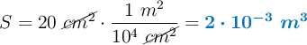 S = 20\ \cancel{cm^2}\cdot \frac{1\ m^2}{10^4\ \cancel{cm^2}} = \color[RGB]{0,112,192}{\bm{2\cdot 10^{-3}\ m^3}}