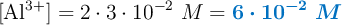 [\ce{Al^{3+}}] = 2\cdot 3\cdot 10^{-2}\ M = \color[RGB]{0,112,192}{\bm{6\cdot 10^{-2}\ M}}