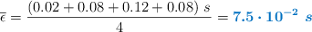\overline \epsilon = \frac{(0.02 + 0.08 + 0.12 + 0.08)\ s}{4} = \color[RGB]{0,112,192}{\bm{7.5\cdot 10^{-2}\ s}}
