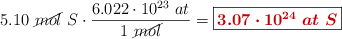 5.10\ \cancel{mol}\ S\cdot \frac{6.022\cdot 10^{23}\ at}{1\ \cancel{mol}} = \fbox{\color[RGB]{192,0,0}{\bm{3.07\cdot 10^{24}\ at\ S}}}