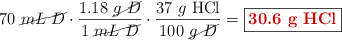 70\ \cancel{mL\ D}\cdot \frac{1.18\ \cancel{g\ D}}{1\ \cancel{mL\ D}}\cdot \frac{37\ g\ \ce{HCl}}{100\ \cancel{g\ D}} = \fbox{\color[RGB]{192,0,0}{\bf 30.6\ g\ \ce{HCl}}}