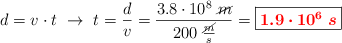 d = v\cdot t\ \to\ t = \frac{d}{v} = \frac{3.8\cdot 10^8\ \cancel{m}}{200\ \frac{\cancel{m}}{s}} = \fbox{\color{red}{\bm{1.9\cdot 10^6\ s}}}