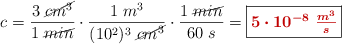 c = \frac{3\ \cancel{cm^3}}{1\ \cancel{min}}\cdot \frac{1\ m^3}{(10^2)^3\ \cancel{cm^3}}\cdot \frac{1\ \cancel{min}}{60\ s} = \fbox{\color[RGB]{192,0,0}{\bm{5\cdot 10^{-8}\ \frac{m^3}{s}}}}