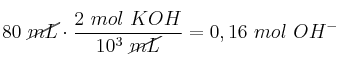80\ \cancel{mL}\cdot \frac{2\ mol\ KOH}{10^3\ \cancel{mL}} = 0,16\ mol\ OH^-