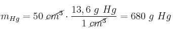 m_{Hg} = 50\ \cancel{cm^3}\cdot \frac{13,6\ g\ Hg}{1\ \cancel{cm^3}} = 680\ g\ Hg