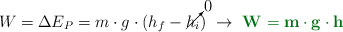 W = \Delta E_P = m\cdot g\cdot (h_f - \cancelto{0}{h_i})\ \to\ \color[RGB]{2,112,20}{\bf W = m\cdot g\cdot h}