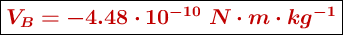 \fbox{\color[RGB]{192,0,0}{\bm{V_B = -4.48\cdot 10^{-10}\ N\cdot m\cdot kg^{-1}}}}
