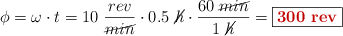 \phi = \omega\cdot t = 10\ \frac{rev}{\cancel{min}}\cdot 0.5\ \cancel{h}\cdot \frac{60\ \cancel{min}}{1\ \cancel{h}} = \fbox{\color[RGB]{192,0,0}{\bf 300\ rev}}