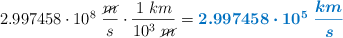 2.997458\cdot 10^8\ \frac{\cancel{m}}{s}\cdot \frac{1\ km}{10^3\ \cancel{m}} = \color[RGB]{0,112,192}{\bm{2.997458\cdot 10^5\ \frac{km}{s}}}