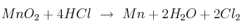 MnO_2 + 4 HCl\ \to\ Mn + 2 H_2O + 2 Cl_2