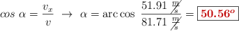 cos\ \alpha = \frac{v_x}{v}\ \to\ \alpha = \arccos\ \frac{51.91\ \cancel{\frac{m}{s}}}{81.71\ \cancel{\frac{m}{s}}} = \fbox{\color[RGB]{192,0,0}{\bm{50.56^o}}}