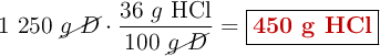 1\ 250\ \cancel{g\ D}\cdot \frac{36\ g\ \ce{HCl}}{100\ \cancel{g\ D}} = \fbox{\color[RGB]{192,0,0}{\textbf{450 g HCl}}}