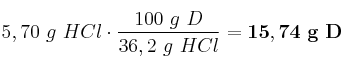 5,70\ g\ HCl\cdot \frac{100\ g\ D}{36,2\ g\ HCl} = \bf 15,74\ g\ D
