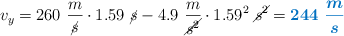 v_y = 260\ \frac{m}{\cancel{s}}\cdot 1.59\ \cancel{s} - 4.9\ \frac{m}{\cancel{s^2}}\cdot 1.59^2\ \cancel{s^2} = \color[RGB]{0,112,192}{\bm{244\ \frac{m}{s}}}